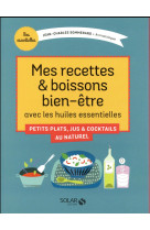 MES RECETTES & BOISSONS BIEN-ETRE AVEC LES HUILES ESSENTIELLES - SOMMERARD J-C. - Solar