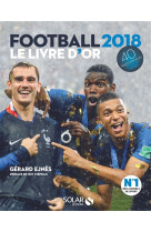 LIVRE D-OR DU FOOTBALL 2018 - EJNES GERARD - SOLAR