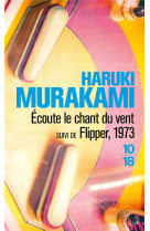 ECOUTE LE CHANT DU VENT SUIVI DE FLIPPER, 1 973 - MURAKAMI HARUKI - 10-18