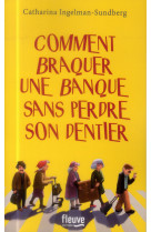 COMMENT BRAQUER UNE BANQUE SANS PERDRE SON DENTIER ? - INGELMAN-SUNDBERG C. - Fleuve éditions