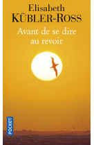 AVANT DE SE DIRE AU REVOIR - Elisabeth Kübler-Ross - POCKET