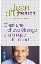 C-EST UNE CHOSE ETRANGE A LA FIN QUE LE MON DE - ORMESSON JEAN D- - POCKET