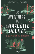 AVENTURES DE CHARLOTTE HOLMES / TOME 2 LE DERNIER DES MORIARTY - CAVALLARO BRITTANY - POCKET