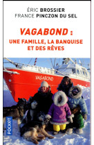 VAGABOND - UNE FAMILLE, LA BANQUISE ET DES REVES - BROSSIER ERIC - POCKET