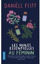 LES HUILES ESSENTIELLES AU FEMININ - FESTY DANIELE - POCKET