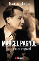 MARCEL PAGNOL, UN AUTRE REGARD - HANN KARIN - Rocher