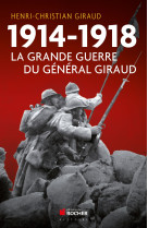 1914 1918 LA GRANDE GUERRE DU GENERAL GIRAU D - Henri-Christian Giraud - DU ROCHER