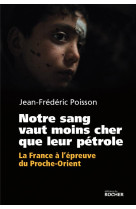 NOTRE SANG VAUT MOINS CHER QUE LEUR PETROLE - POISSON JEAN-FREDERI - Rocher