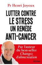 LUTTER CONTRE LE STRESS UN REMEDE ANTI-CANCER - Pr Henri Joyeux - DU ROCHER