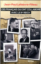 CES FRANCAIS QUI ONT COLLABORE AVEC LE IIIE REICH - LEFEBVRE-FILLEAU J-P - Rocher