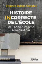 HISTOIRE INCORRECTE DE L-ECOLE - SUBIAS KONOFAL V. - Rocher