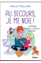 AU SECOURS, JE ME NOIE ! - TRILLARD AXELLE - DU ROCHER