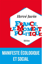 FRANCE, LE MOMENT POLITIQUE - JUVIN HERVE - DU ROCHER