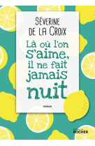 LA OU L-ON S-AIME, IL NE FAIT JAMAIS NUIT - DE LA CROIX SEVERINE - DU ROCHER