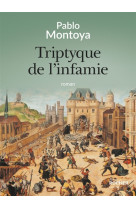 TRIPTYQUE DE L-INFAMIE - MONTOYA PABLO - DU ROCHER