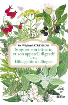 SOIGNER SON INTESTIN ET SON APPAREIL DIGESTIF SELON HILDEGARDE DE BINGEN - STREHLOW WIGHARD - DU ROCHER