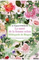 SANTE DE LA FEMME SELON HILDEGARDE DE BINGEN - STREHLOW WIGHARD - DU ROCHER