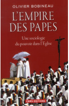 EMPIRE DES PAPES. UNE SOCIOLOGIE DU POUVOIR DANS L-EGLISE (L-) - BOBINEAU OLIVIER - CNRS Editions