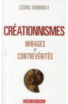 CREATIONNISMES. MIRAGES ET CONTREVERITES - GRIMOULT CEDRIC - CNRS