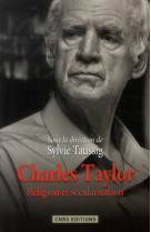 CHARLES TAYLOR. RELIGION ET SECULARISATION - TAUSSIG SYLVIE - CNRS Editions