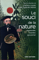 SOUCI DE LA NATURE. APPRENDRE, INVENTER, GOUVERNER - FLEURY CYNTHIA - CNRS