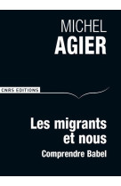 MIGRANTS ET NOUS. COMPRENDRE BABEL - AGIER MICHEL - CNRS Editions