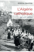 ALGERIE CATHOLIQUE (XIXE - XXE SIECLES) - SAAIDIA/FREMEAUX - CNRS