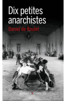 DIX PETITES ANARCHISTES - ROULET DANIEL DE - BUCHET CHASTEL