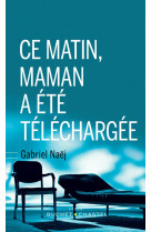 CE MATIN, MAMAN A ETE TELECHARGEE - NAEJ GABRIEL - BUCHET CHASTEL