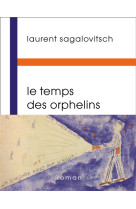 TEMPS DES ORPHELINS (LE) - SAGALOVITSCH LAURENT - BUCHET CHASTEL