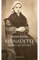 BERNADETTE D-APRES SES LETTRES - SOUBIROUS BERNADETTE - BUCHET CHASTEL