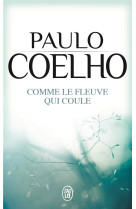 COMME LE FLEUVE QUI COULE - COELHO PAULO - J'AI LU