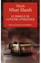 MIRACLE DE LA PLEINE CONSCIENCE - NHAT HANH THICH - J'AI LU