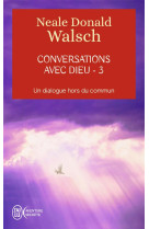 CONVERSATIONS AVEC DIEU - 3 - WALSCH NEALE DONALD - J'AI LU