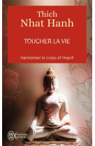 TOUCHER LA VIE - NHAT HANH THICH - J'AI LU