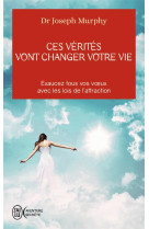 CES VERITES VONT CHANGER VOTRE VIE - MURPHY JOSEPH - J'AI LU