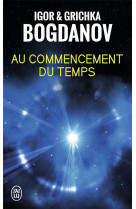 AU COMMENCEMENT DU TEMPS - BOGDANOV - J'AI LU