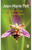 L-EVOLUTION VUE PAR UN BOTANISTE - PELT JEAN-MARIE - J'AI LU