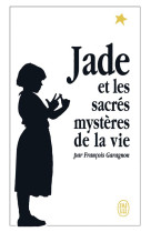 JADE ET LES SACRES MYSTERES DE LA VIE - GARAGNON FRANCOIS - J'ai lu