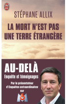 LA MORT N-EST PAS UNE TERRE ETRANGERE - ALLIX STEPHANE - J'ai lu