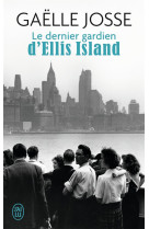 DERNIER GARDIEN D-ELLIS ISLAND - JOSSE GAELLE - J'ai lu