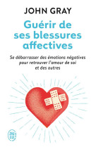 GUERIR DE SES BLESSURES AFFECTIVES - GRAY/EVEN - J'ai lu