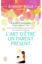 ART D-ETRE UN PARENT PRESENT - STIFFELMAN/TOLLE - J'AI LU