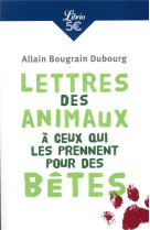 LETTRES DES ANIMAUX A CEUX QUI LES PRENNENT POUR DES BETES - BOUGRAIN DUBOURG ALAIN - J'AI LU