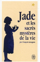 JADE ET LES SACRES MYSTERES DE LA VIE - GARAGNON FRANCOIS - J'AI LU