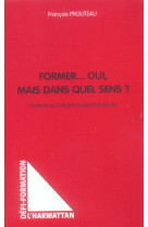 FORMER... OUI, MAIS DANS QUEL SENS ? - PROUTEAU FRANCOIS - L'HARMATTAN