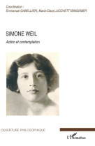 SIMONE WEIL / ACTION ET CONTEMPLATION - GABELLIERI ET LUCCHETTI - L'HARMATTAN