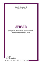 SERVIR ENGAGEMENT DEVOUEMENT ASSERVISSEMENT LES AMBIGUITES DU LIEN SOCIAL - MOLLE FREDERIC - L'HARMATTAN