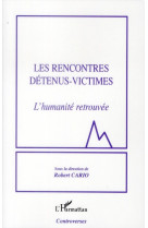 RENCONTRES DETENUS VICTIMES L-HUMANITE RETR OUVEE - CARIO ROBERT - L'HARMATTAN