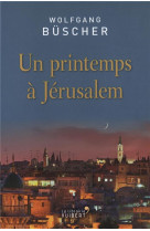 PRINTEMPS A JERUSALEM (UN) - BUSCHER WOLFGANG - Vuibert